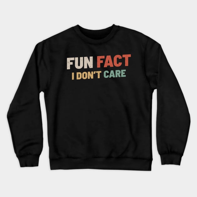 Fun Fact I Dont Care Crewneck Sweatshirt by tiden.nyska